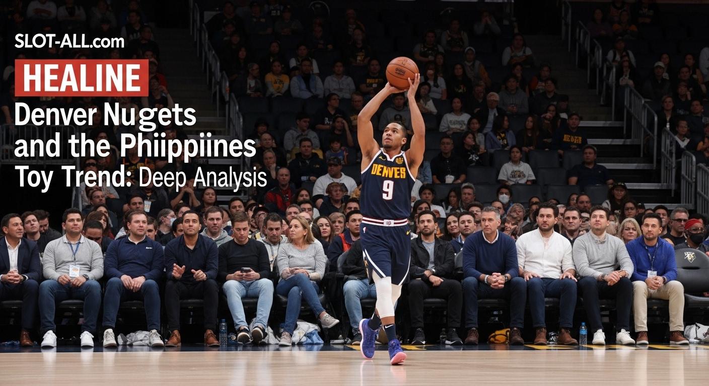 Denver Nuggets and the Philippines Toy Trend: Deep Analysis Editorial collage of Denver Nuggets-themed toys in a Philippine market setting for trend analysis.
